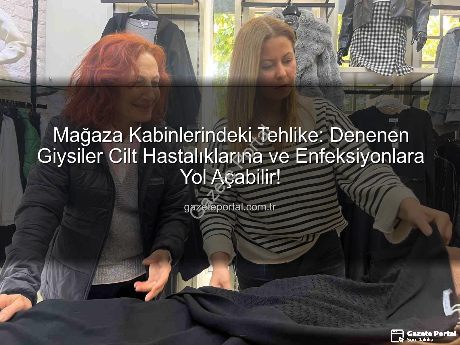 denenen giysiler - Mağaza Kabinlerindeki Tehlike: Denenen Giysiler Cilt Hastalıklarına ve Enfeksiyonlara Yol Açabilir!