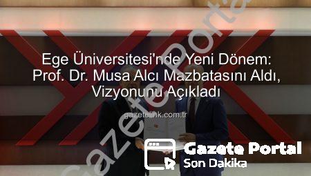 Ege Üniversitesi’nde Yeni Dönem: Prof. Dr. Musa Alcı Mazbatasını Aldı, Vizyonunu Açıkladı