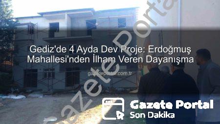 Gediz’de 4 Ayda Dev Proje: Erdoğmuş Mahallesi’nden İlham Veren Dayanışma