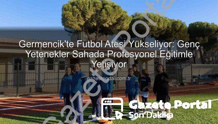 Germencik’te Futbol Ateşi Yükseliyor: Genç Yetenekler Sahada Profesyonel Eğitimle Yetişiyor