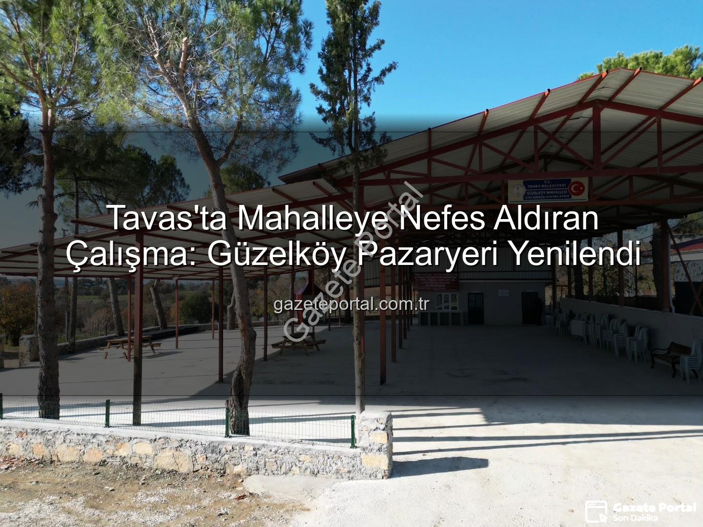 Tavas Belediyesi - Tavas'ta Mahalleye Nefes Aldıran Çalışma: Güzelköy Pazaryeri Yenilendi