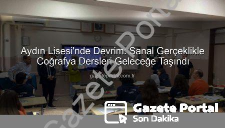 Aydın Lisesi’nde Devrim: Sanal Gerçeklikle Coğrafya Dersleri Geleceğe Taşındı