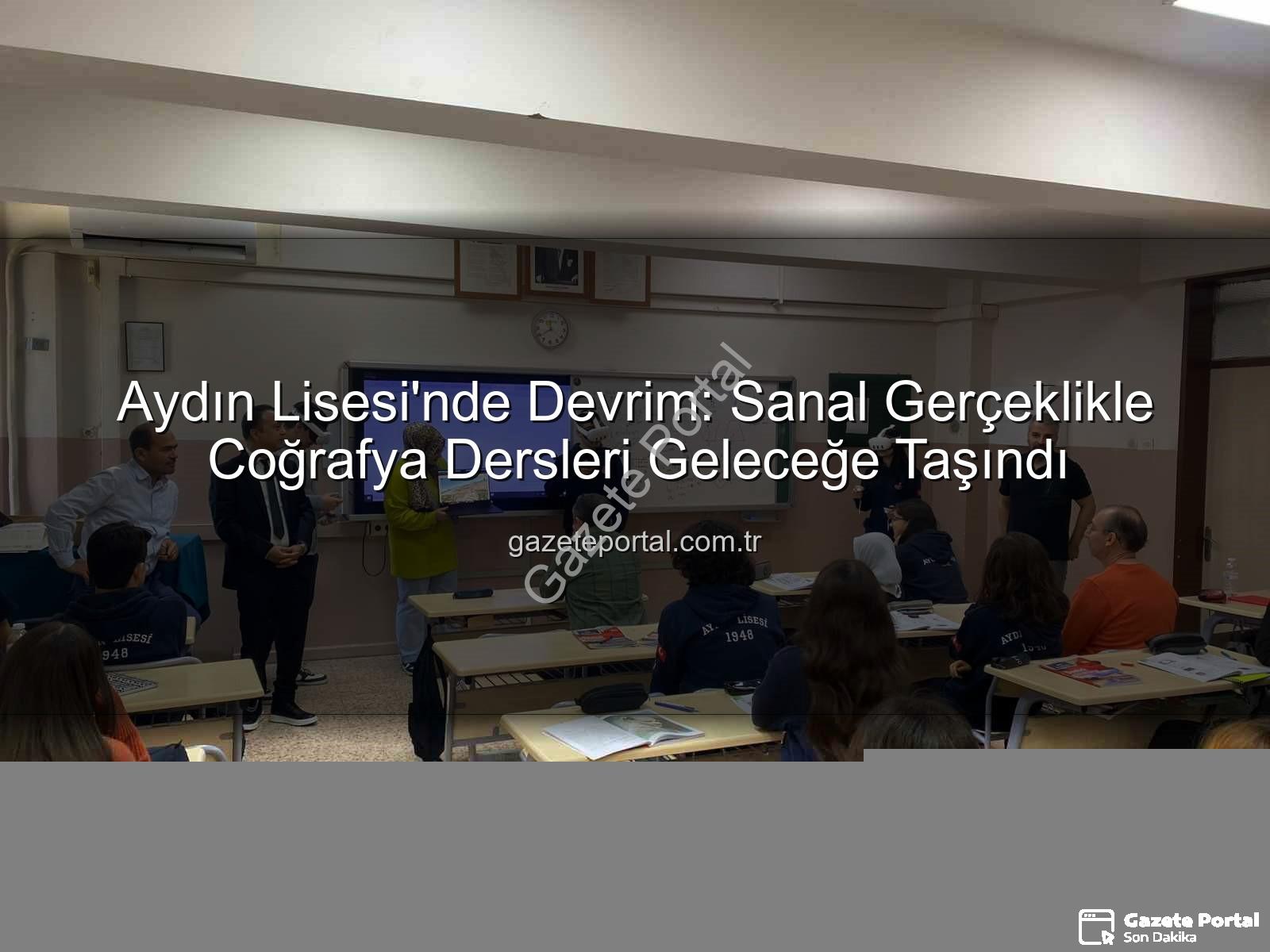 sanal gerçeklik coğrafya - Aydın Lisesi'nde Devrim: Sanal Gerçeklikle Coğrafya Dersleri Geleceğe Taşındı