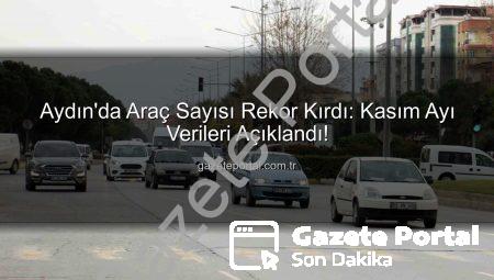 Aydın’da Araç Sayısı Rekor Kırdı: Kasım Ayı Verileri Açıklandı!