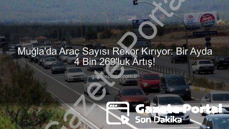 Muğla’da Araç Sayısı Rekor Kırıyor: Bir Ayda 4 Bin 269’luk Artış!