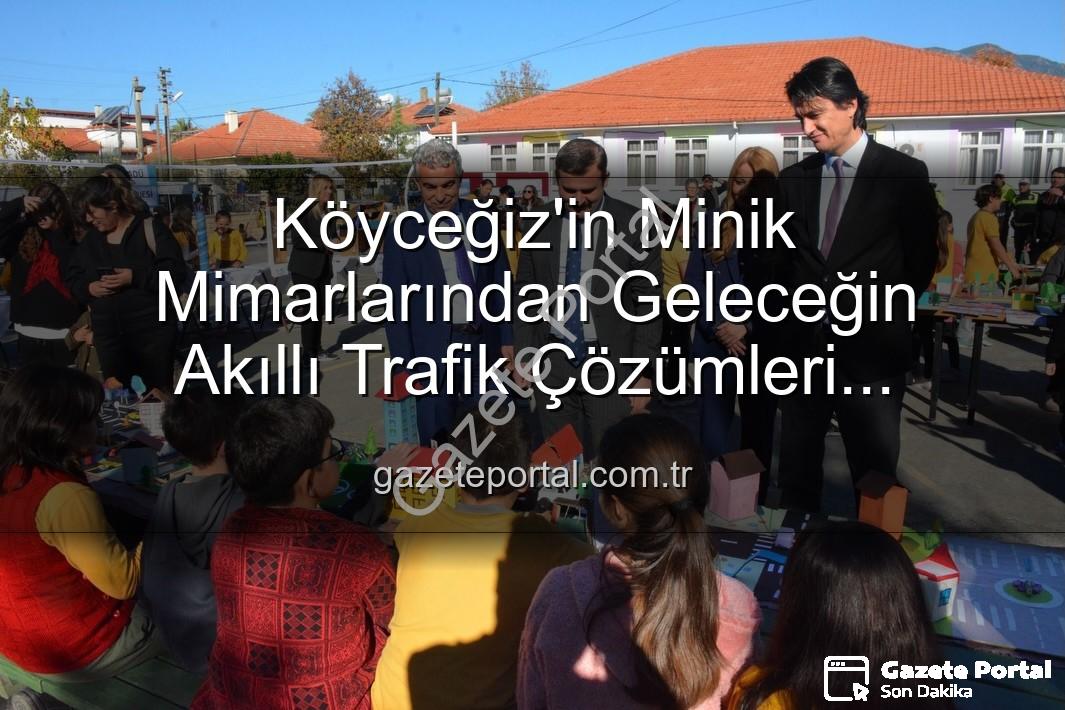 akıllı trafik çözümleri - Köyceğiz'in Minik Mimarlarından Geleceğin Akıllı Trafik Çözümleri Sergisi: Şehrin Akıllı Çocukları Projesi Büyük İlgi Gördü