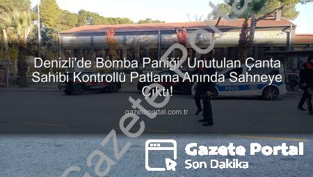 Denizli’de Bomba Paniği: Unutulan Çanta Sahibi Kontrollü Patlama Anında Sahneye Çıktı!