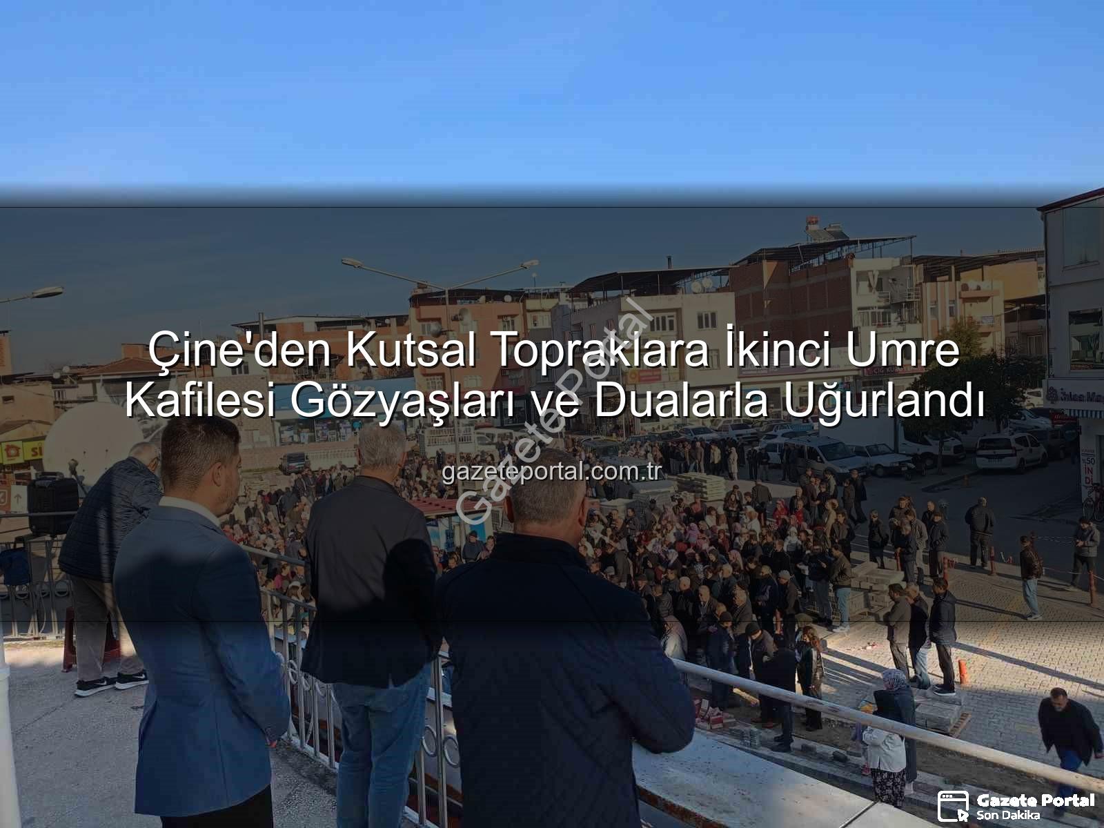 Çine umre - Çine'den Kutsal Topraklara İkinci Umre Kafilesi Gözyaşları ve Dualarla Uğurlandı