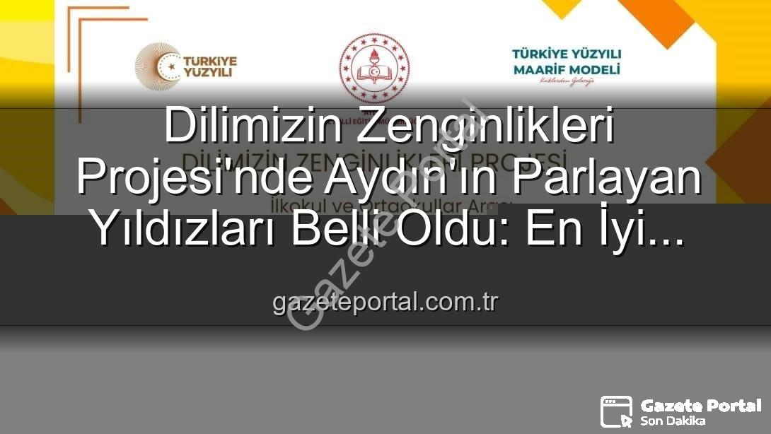 Dilimizin Zenginlikleri Projesi - Dilimizin Zenginlikleri Projesi'nde Aydın'ın Parlayan Yıldızları Belli Oldu: En İyi Cümle ve Afiş Yarışması Sonuçlandı