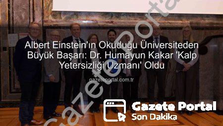 Albert Einstein’ın Okuduğu Üniversiteden Büyük Başarı: Dr. Humayun Kakar ‘Kalp Yetersizliği Uzmanı’ Oldu
