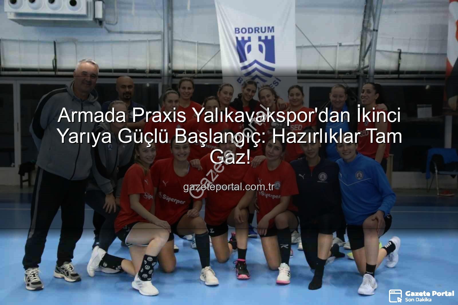 Armada Praxis Yalıkavakspor - Armada Praxis Yalıkavakspor'dan İkinci Yarıya Güçlü Başlangıç: Hazırlıklar Tam Gaz!