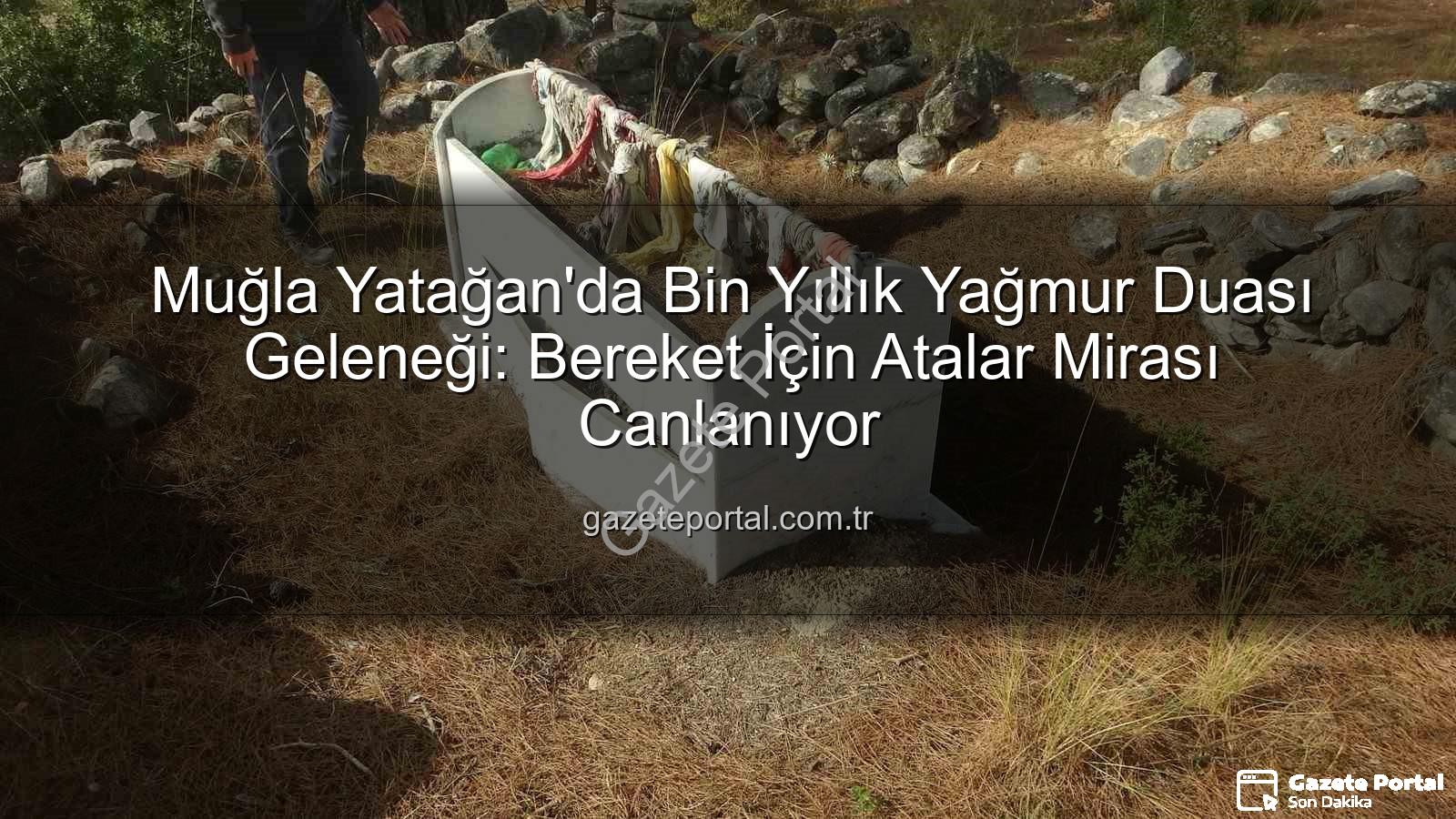 Yatağan yağmur duası - Muğla Yatağan'da Bin Yıllık Yağmur Duası Geleneği: Bereket İçin Atalar Mirası Canlanıyor