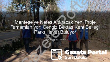 Menteşe’ye Nefes Aldıracak Yeni Proje Tamamlanıyor: Cengiz Bektaş Kent Belleği Parkı Hayat Buluyor