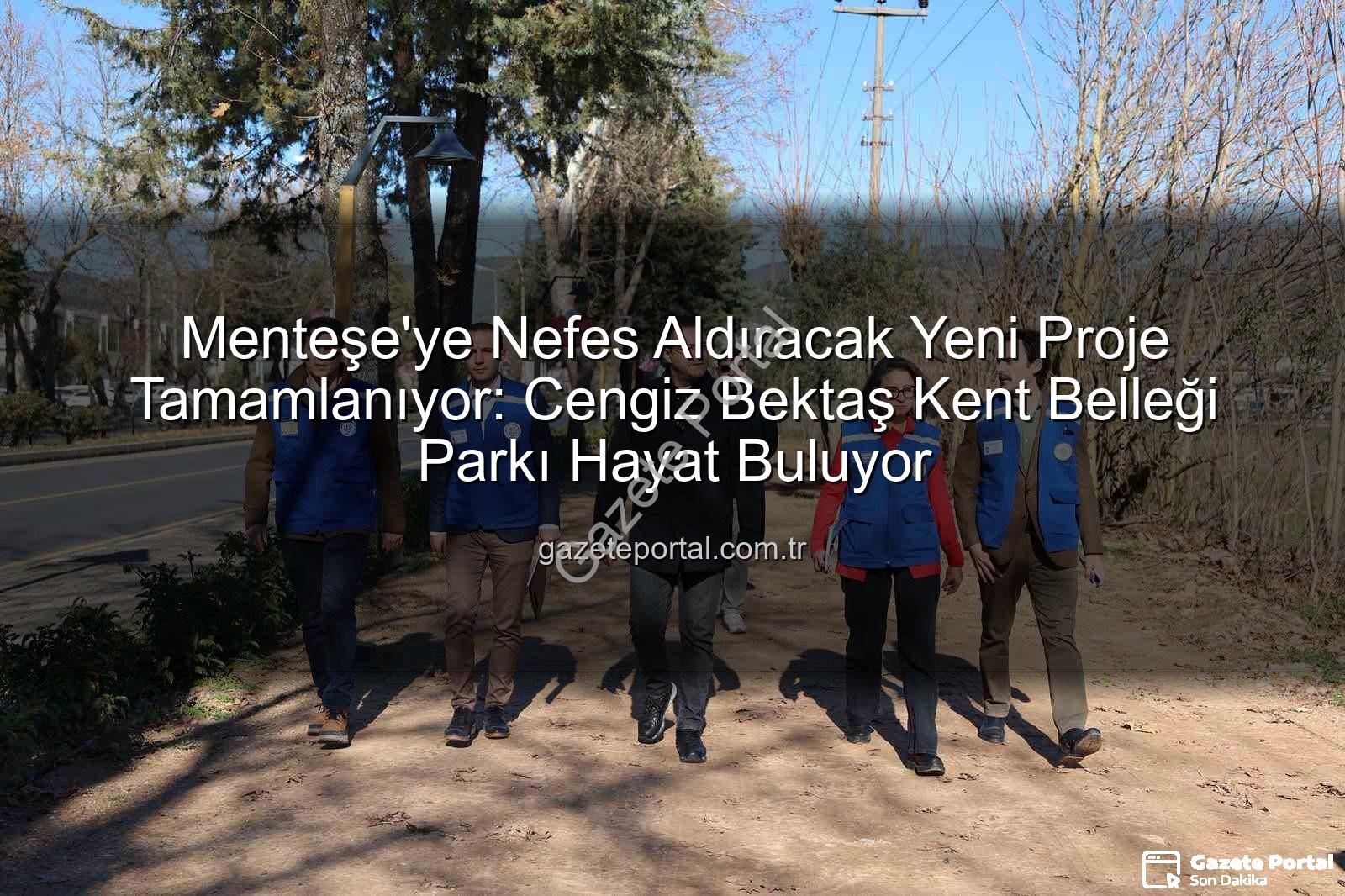 Menteşe park projesi - Menteşe'ye Nefes Aldıracak Yeni Proje Tamamlanıyor: Cengiz Bektaş Kent Belleği Parkı Hayat Buluyor
