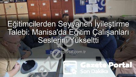 Eğitimcilerden Seyyanen İyileştirme Talebi: Manisa’da Eğitim Çalışanları Seslerini Yükseltti