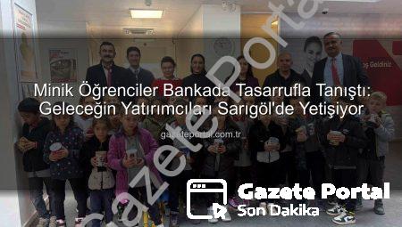 Minik Öğrenciler Bankada Tasarrufla Tanıştı: Geleceğin Yatırımcıları Sarıgöl’de Yetişiyor