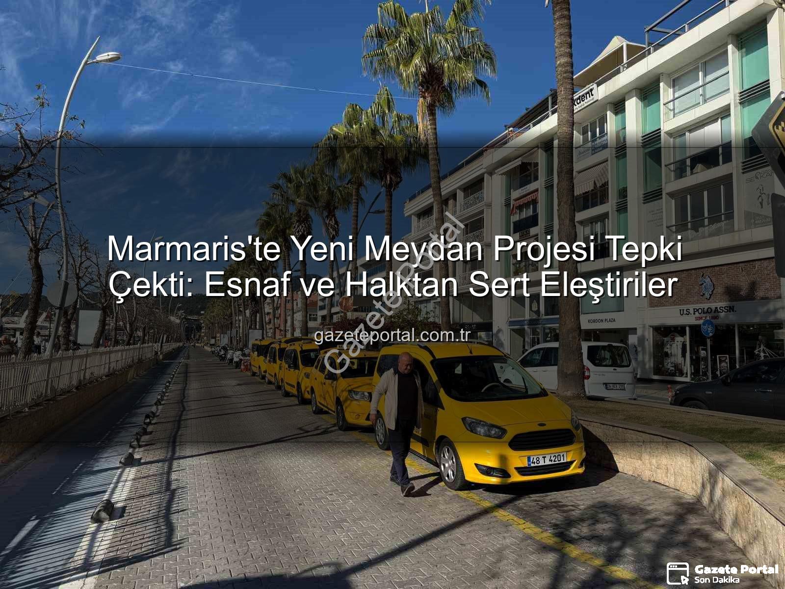 Marmaris meydan projesi - Marmaris'te Yeni Meydan Projesi Tepki Çekti: Esnaf ve Halktan Sert Eleştiriler
