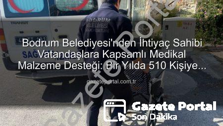 Bodrum Belediyesi’nden İhtiyaç Sahibi Vatandaşlara Kapsamlı Medikal Malzeme Desteği: Bir Yılda 510 Kişiye Ulaşıldı
