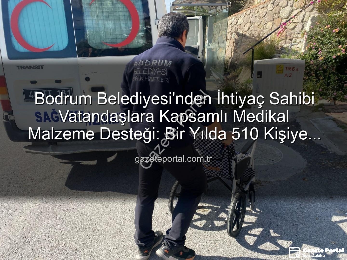 medikal malzeme desteği - Bodrum Belediyesi'nden İhtiyaç Sahibi Vatandaşlara Kapsamlı Medikal Malzeme Desteği: Bir Yılda 510 Kişiye Ulaşıldı
