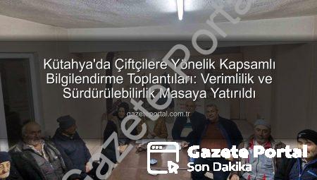 Kütahya’da Çiftçilere Yönelik Kapsamlı Bilgilendirme Toplantıları: Verimlilik ve Sürdürülebilirlik Masaya Yatırıldı