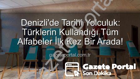 Denizli’de Tarihi Yolculuk: Türklerin Kullandığı Tüm Alfabeler İlk Kez Bir Arada!