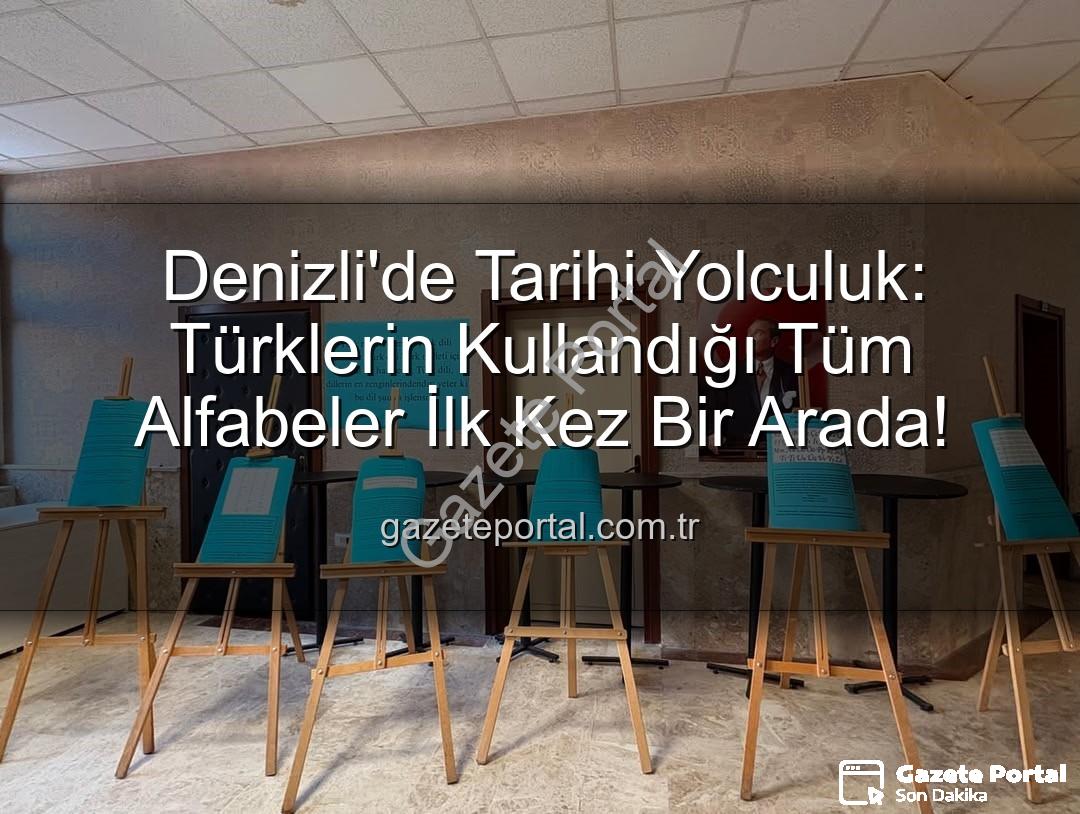 Türklerin kullandığı alfabeler - Denizli'de Tarihi Yolculuk: Türklerin Kullandığı Tüm Alfabeler İlk Kez Bir Arada!