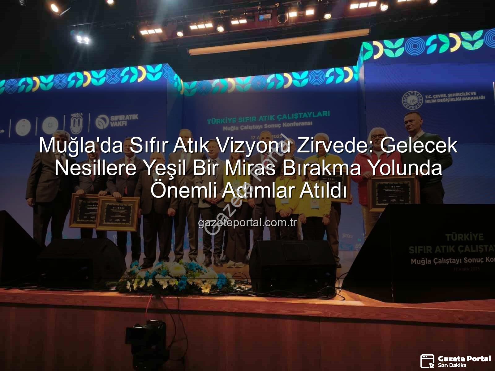 Muğla Sıfır Atık - Muğla'da Sıfır Atık Vizyonu Zirvede: Gelecek Nesillere Yeşil Bir Miras Bırakma Yolunda Önemli Adımlar Atıldı
