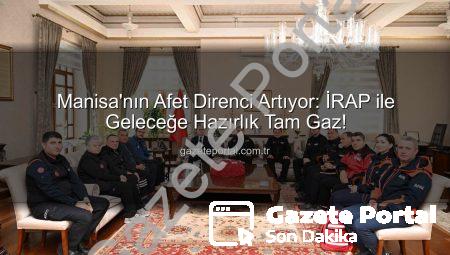Manisa’nın Afet Direnci Artıyor: İRAP ile Geleceğe Hazırlık Tam Gaz!