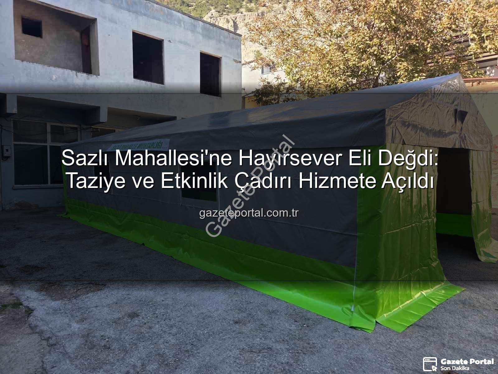 Sazlı Mahallesi taziye çadırı - Sazlı Mahallesi'ne Hayırsever Eli Değdi: Taziye ve Etkinlik Çadırı Hizmete Açıldı
