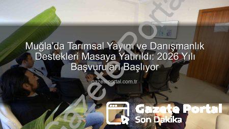 Muğla’da Tarımsal Yayım ve Danışmanlık Destekleri Masaya Yatırıldı: 2026 Yılı Başvuruları Başlıyor