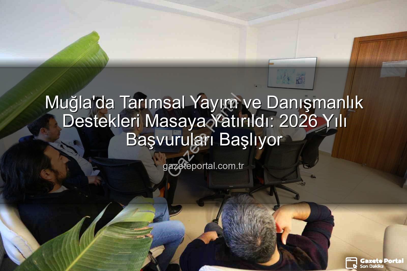 tarımsal yayım danışmanlık - Muğla'da Tarımsal Yayım ve Danışmanlık Destekleri Masaya Yatırıldı: 2026 Yılı Başvuruları Başlıyor