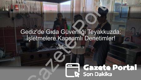 Gediz’de Gıda Güvenliği Denetimleri Aralıksız Sürüyor: Halk Sağlığı Öncelikli