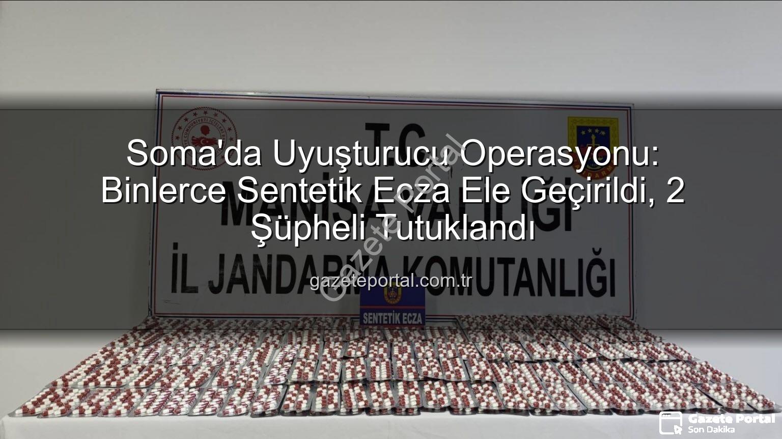 sentetik ecza - Soma'da Uyuşturucu Operasyonu: Binlerce Sentetik Ecza Ele Geçirildi, 2 Şüpheli Tutuklandı