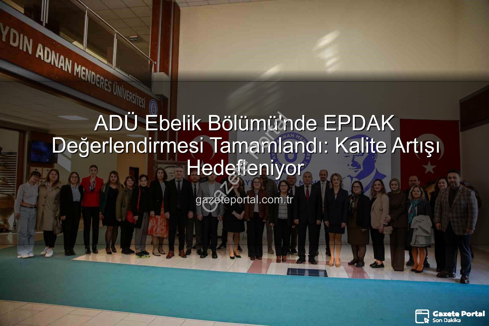 ADÜ Ebelik Bölümü - ADÜ Ebelik Bölümü'nde EPDAK Değerlendirmesi Tamamlandı: Kalite Artışı Hedefleniyor