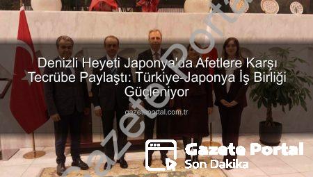 Denizli Heyeti Japonya’da Afetlere Karşı Tecrübe Paylaştı: Türkiye-Japonya İş Birliği Güçleniyor