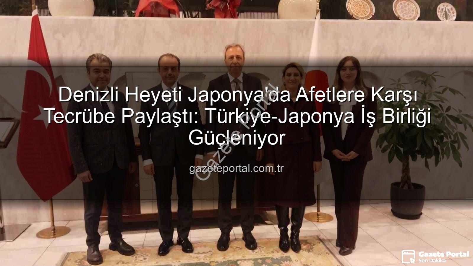 Afetlere karşı iş birliği - Denizli Heyeti Japonya'da Afetlere Karşı Tecrübe Paylaştı: Türkiye-Japonya İş Birliği Güçleniyor