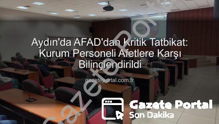 Aydın’da AFAD’dan Kritik Tatbikat: Kurum Personeli Afetlere Karşı Bilinçlendirildi