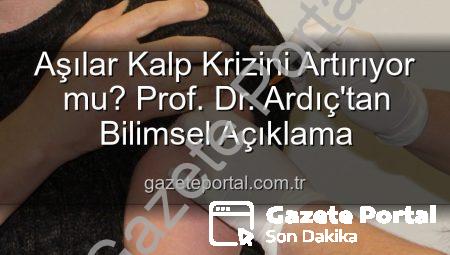 Aşılar Kalp Krizini Artırıyor mu? Prof. Dr. Ardıç’tan Bilimsel Açıklama