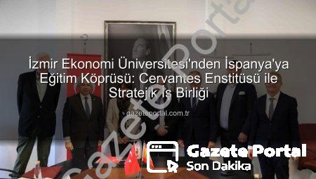 İzmir Ekonomi Üniversitesi’nden İspanya’ya Eğitim Köprüsü: Cervantes Enstitüsü ile Stratejik İş Birliği