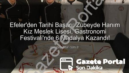 Efeler’den Tarihi Başarı: Zübeyde Hanım Kız Meslek Lisesi, Gastronomi Festivali’nde 6 Madalya Kazandı!