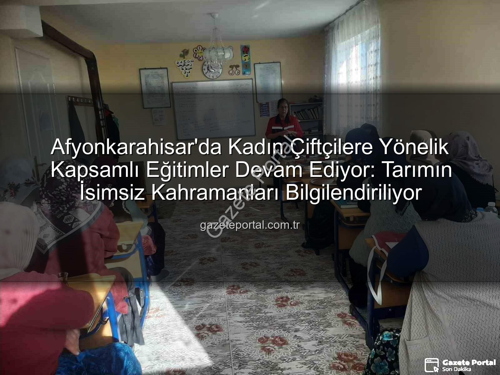 kadın çiftçilere eğitim - Afyonkarahisar'da Kadın Çiftçilere Yönelik Kapsamlı Eğitimler Devam Ediyor: Tarımın İsimsiz Kahramanları Bilgilendiriliyor