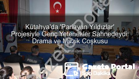 Kütahya’da ‘Parlayan Yıldızlar’ Projesiyle Genç Yetenekler Sahnedeydi: Drama ve Müzik Coşkusu