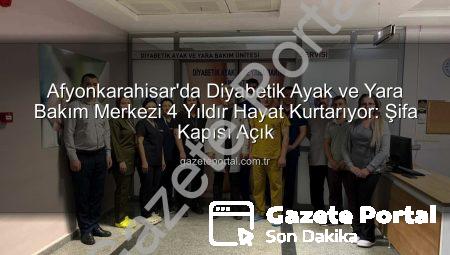 Afyonkarahisar’da Diyabetik Ayak ve Yara Bakım Merkezi 4 Yıldır Hayat Kurtarıyor: Şifa Kapısı Açık