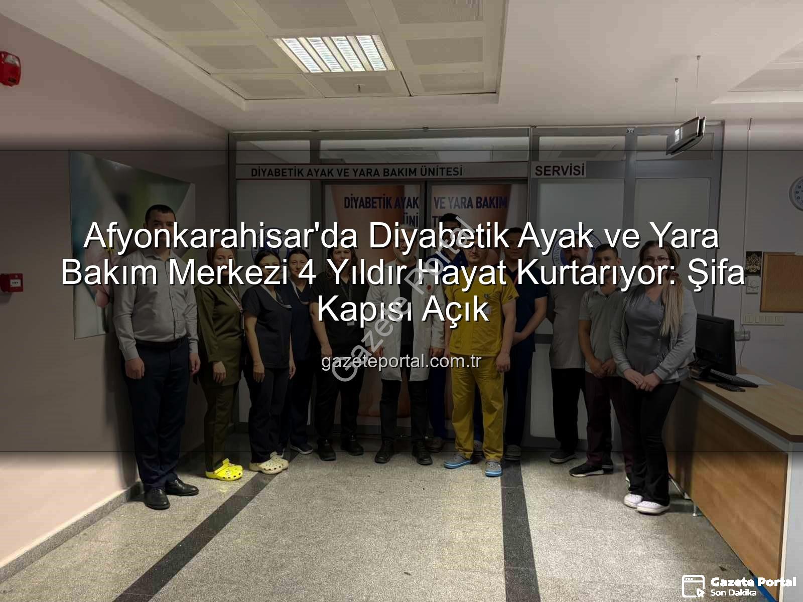 Diyabetik Ayak ve Yara Bakımı - Afyonkarahisar'da Diyabetik Ayak ve Yara Bakım Merkezi 4 Yıldır Hayat Kurtarıyor: Şifa Kapısı Açık