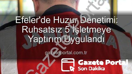 Efeler’de Huzur Denetimi: Ruhsatsız 5 İşletmeye Yaptırım Uygulandı