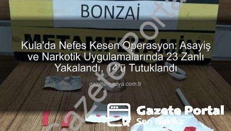 Kula’da Nefes Kesen Operasyon: Asayiş ve Narkotik Uygulamalarında 23 Şüpheli Yakalandı