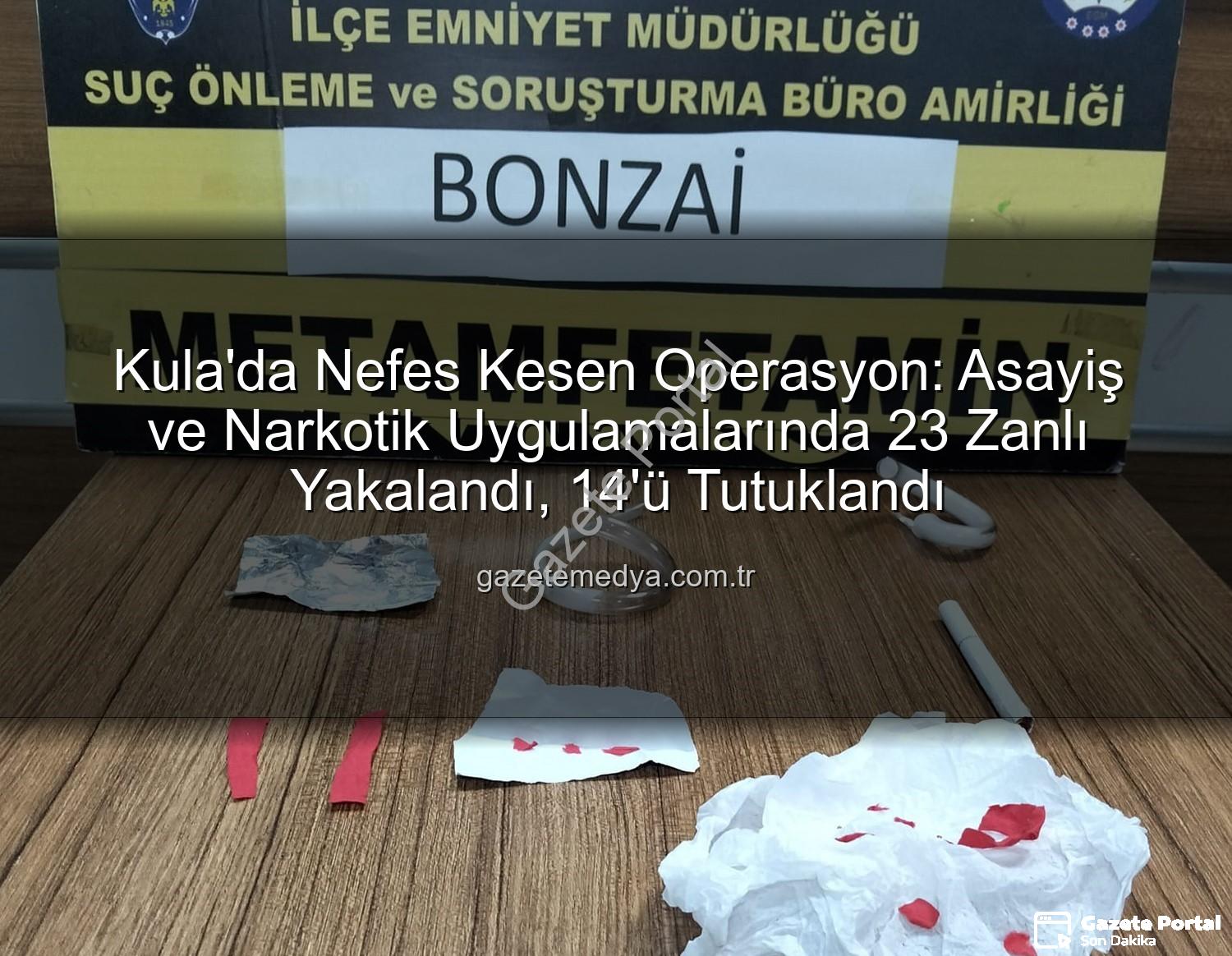 Kula asayiş operasyonu - Kula'da Nefes Kesen Operasyon: Asayiş ve Narkotik Uygulamalarında 23 Şüpheli Yakalandı