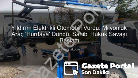Yıldırım Elektrikli Otomobili Vurdu: Milyonluk Araç ‘Hurdaya’ Döndü, Sahibi Hukuk Savaşı Başlattı