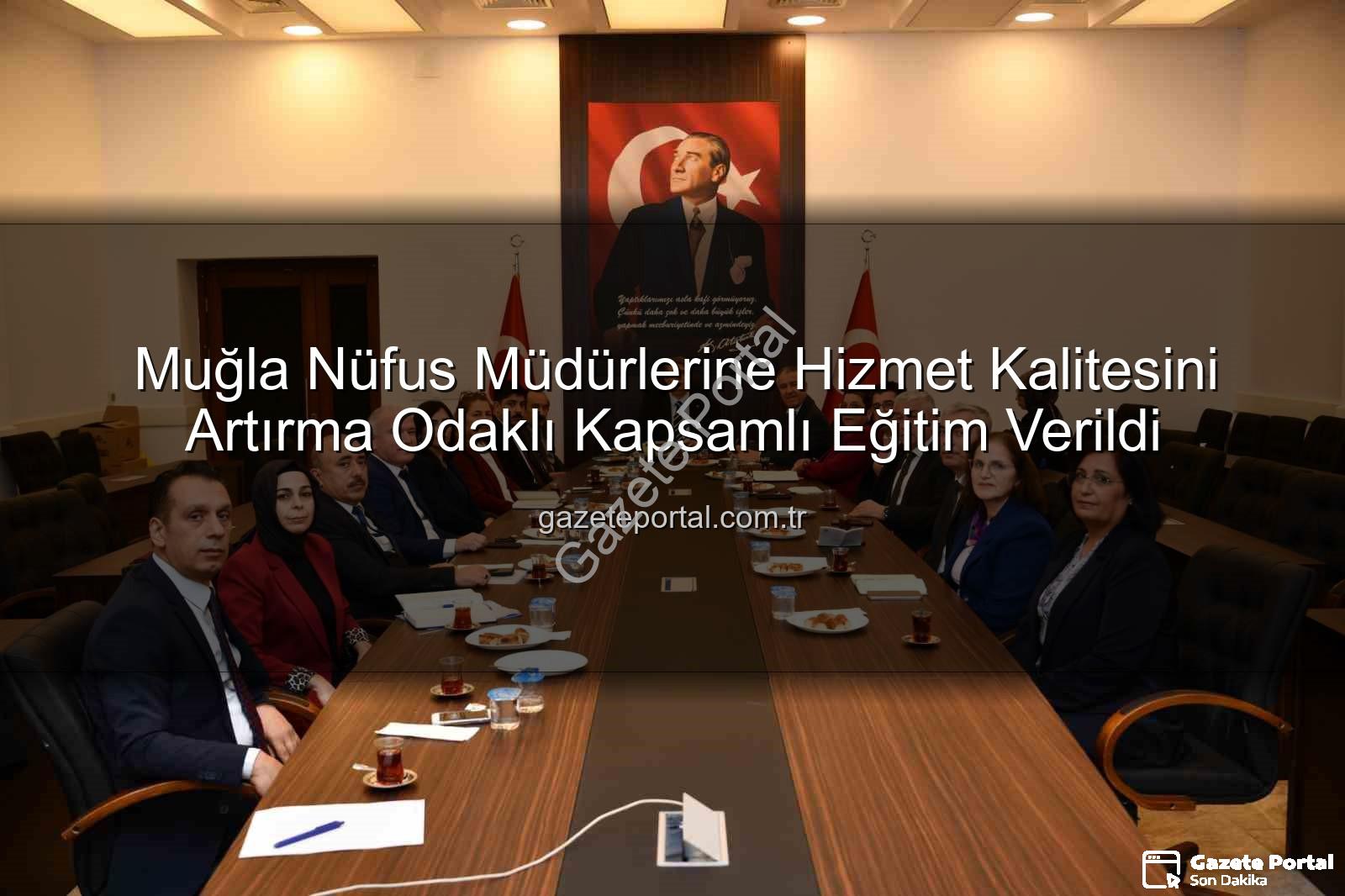 hizmet kalitesi - Muğla Nüfus Müdürlerine Hizmet Kalitesini Artırma Odaklı Kapsamlı Eğitim Verildi