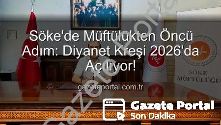 Söke’de Müftülükten Öncü Adım: Diyanet Kreşi 2026’da Açılıyor!